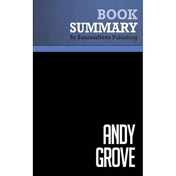 Summary: Andy Grove - Richard Tedlow, BusinessNews Publishing