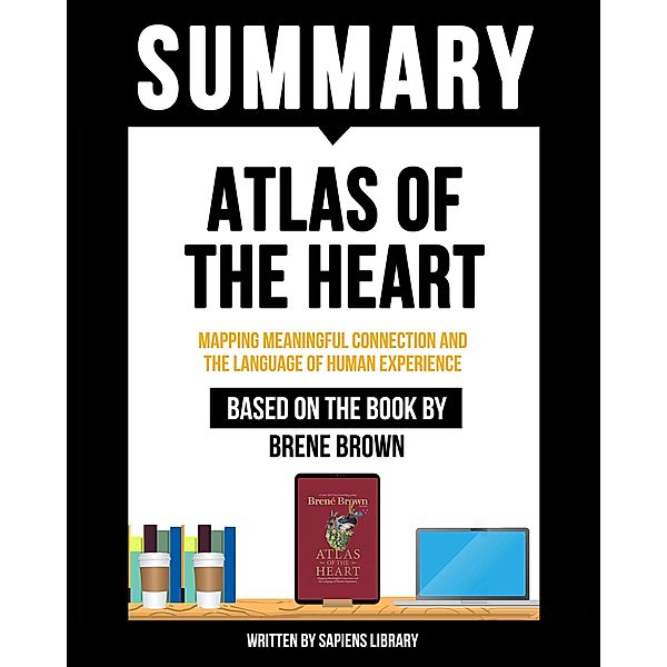 Summary - Atlas Of The Heart - Mapping Meaningful Connection And The Language Of Human Experience, Sapiens Library