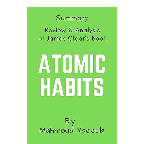 Summary: Atomic Habits: Review and Analysis, Mahmoud Yacoub