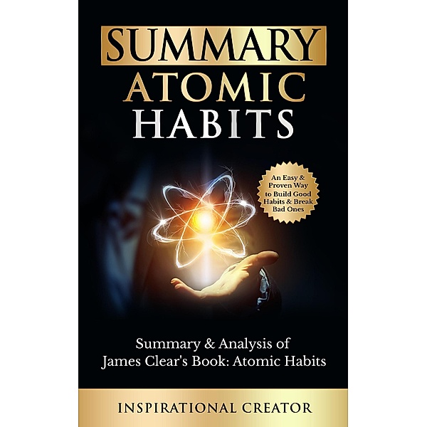 Summary: Atomic Habits: Summary & Analysis of James Clear's Book: Atomic Habits: An Easy and Proven Way to Build Good Habits & Break Bad Ones (Guides to Revolutionary Books, #1) / Guides to Revolutionary Books, Liam Daniels