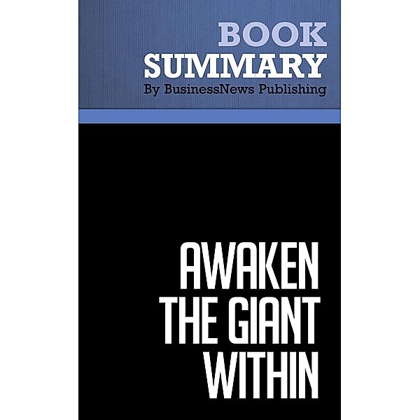 Summary: Awaken the Giant Within - Anthony Robbins, BusinessNews Publishing
