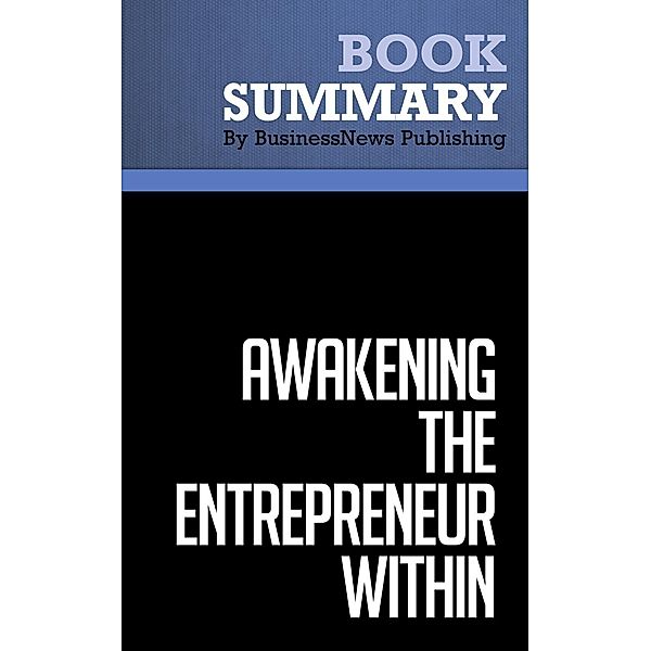 Summary: Awakening the Entrepreneur Within - Michael Gerber, BusinessNews Publishing