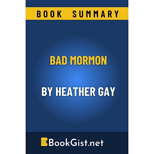 Summary: Bad Mormon by Heather Gay (Quick Gist) / Quick Gist, Book Gist