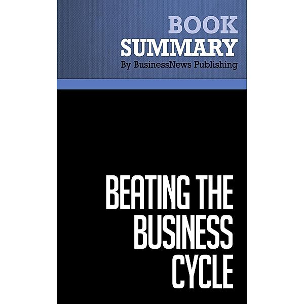 Summary: Beating The Business Cycle - Lakshman Achuthan and Anirvan Banerji, BusinessNews Publishing
