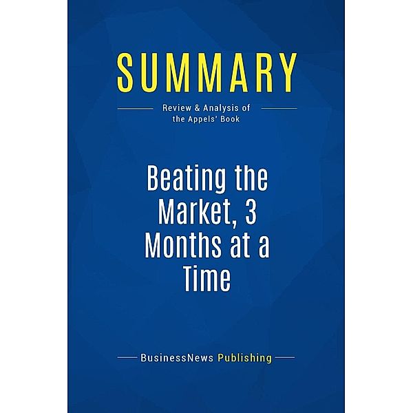 Summary: Beating the Market, 3 Months at a Time, Businessnews Publishing