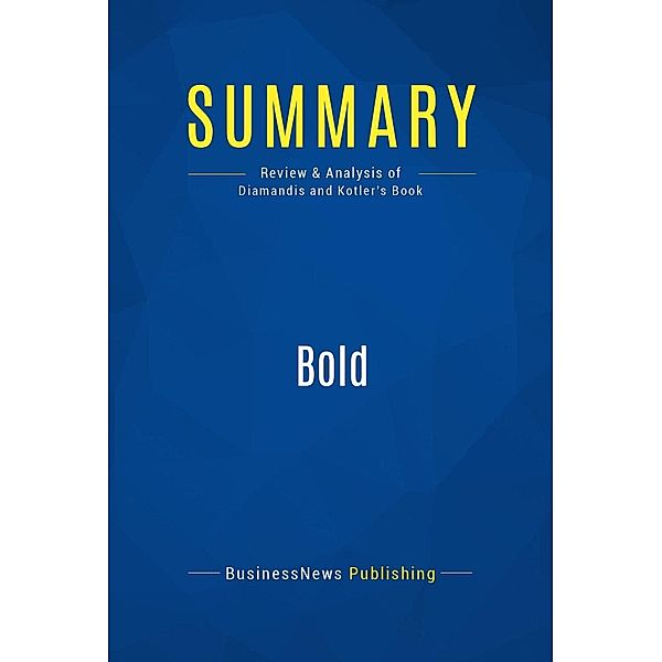 Summary: Bold, Peter Diamandis, Steven Kotler
