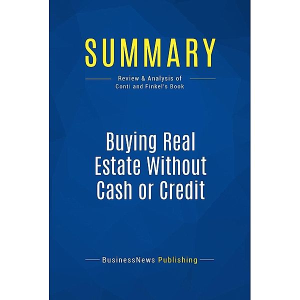 Summary: Buying Real Estate Without Cash or Credit, Businessnews Publishing