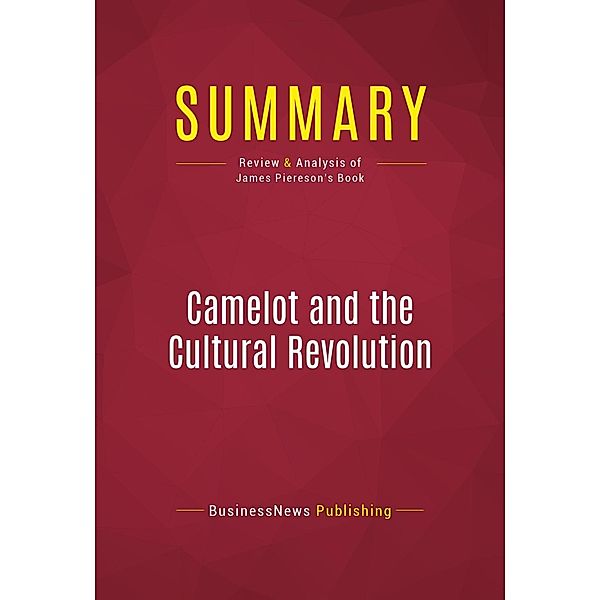 Summary: Camelot and the Cultural Revolution, Businessnews Publishing