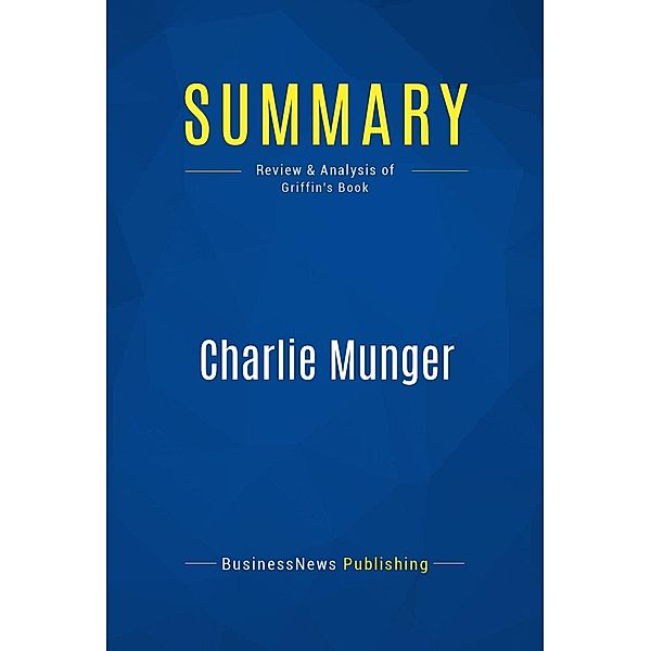 Summary: Charlie Munger, Businessnews Publishing
