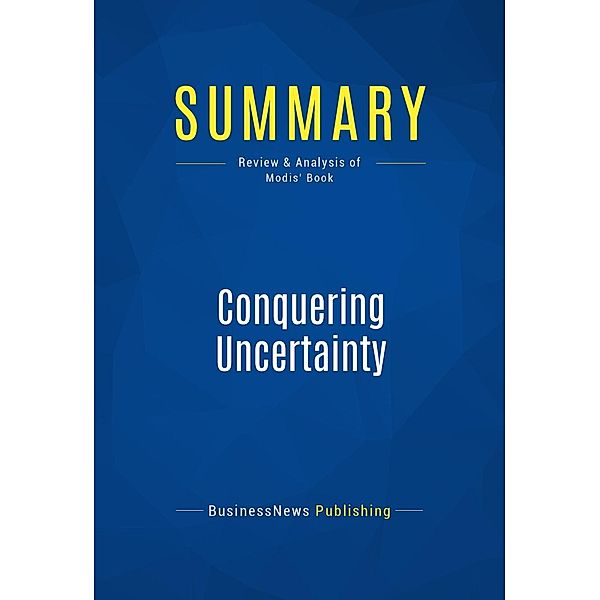 Summary: Conquering Uncertainty, Businessnews Publishing