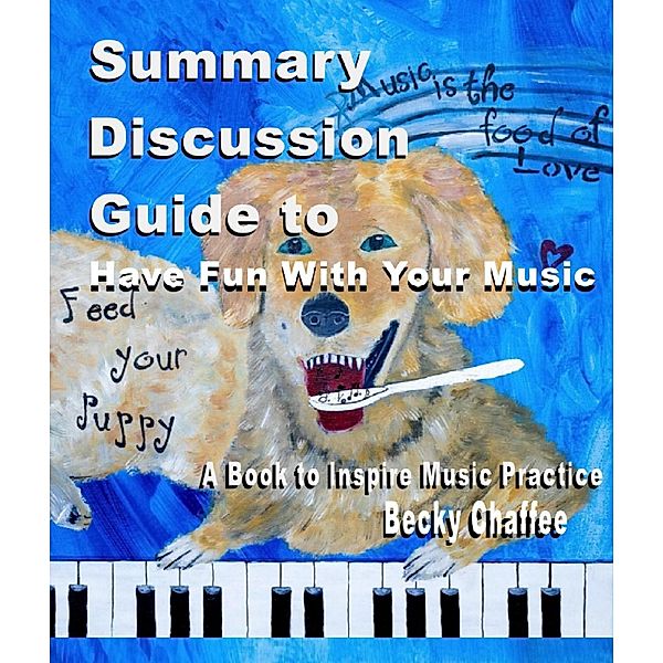 Summary Discussion Guide to Have Fun With Your Music / Have Fun with Your Music, Becky Chaffee