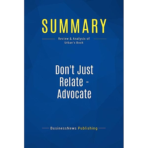 Summary: Don't Just Relate - Advocate, Businessnews Publishing