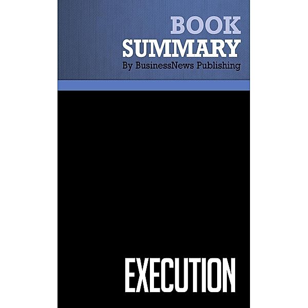 Summary: Execution - Larry Bossidy and Ram Charan, BusinessNews Publishing