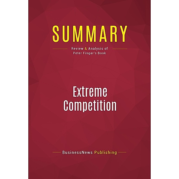 Summary: Extreme Competition, Businessnews Publishing