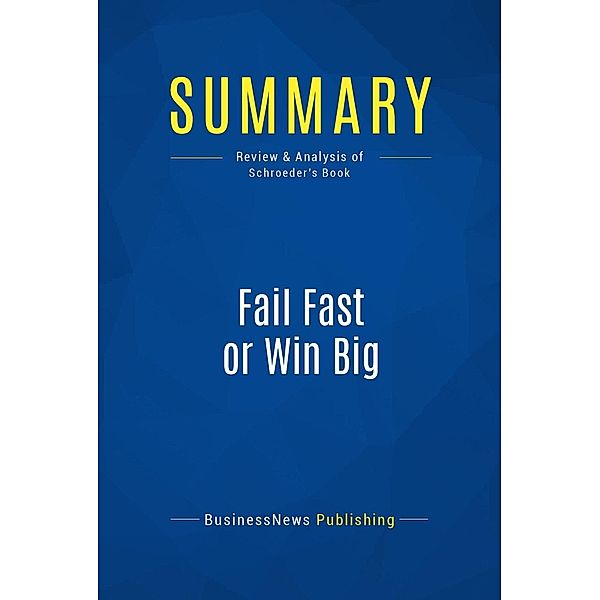 Summary: Fail Fast or Win Big, Businessnews Publishing