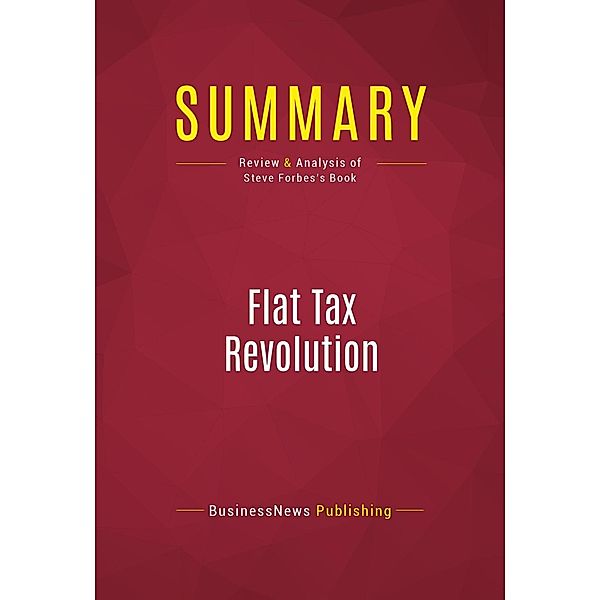 Summary: Flat Tax Revolution, Businessnews Publishing
