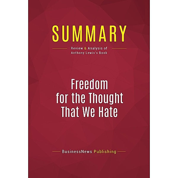 Summary: Freedom for the Thought That We Hate, Businessnews Publishing