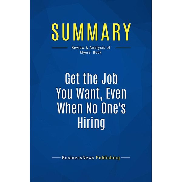 Summary: Get the Job You Want, Even When No One's Hiring, Businessnews Publishing