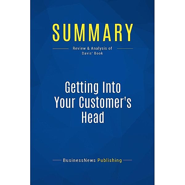 Summary: Getting Into Your Customer's Head, Businessnews Publishing