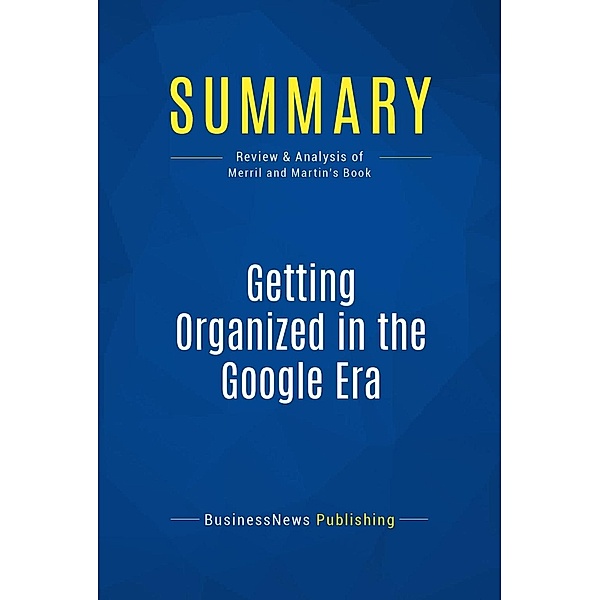 Summary: Getting Organized in the Google Era, Businessnews Publishing