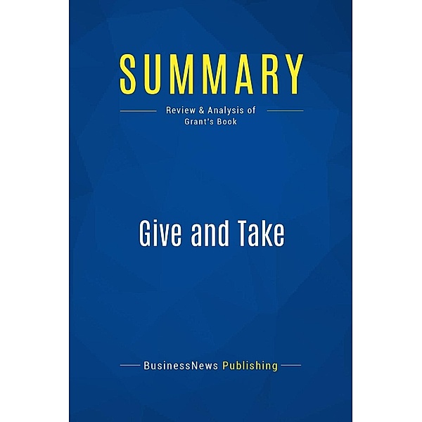 Summary: Give and Take, Businessnews Publishing