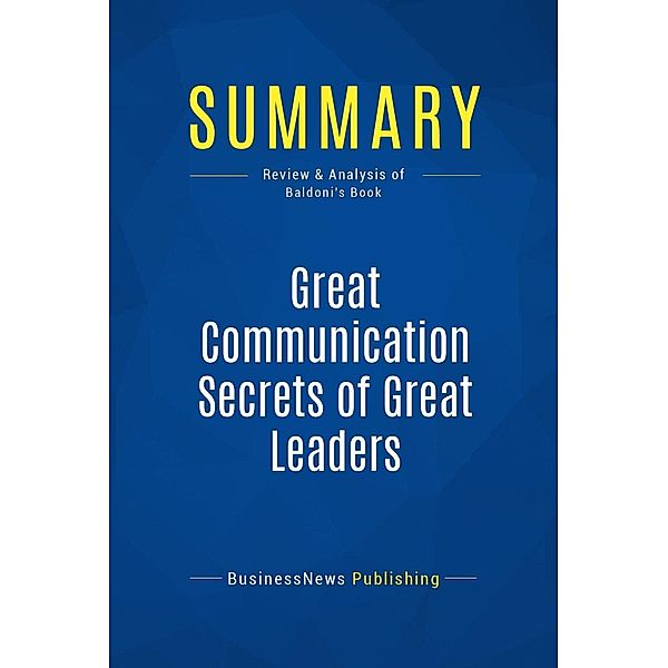 Summary: Great Communication Secrets of Great Leaders, Businessnews Publishing