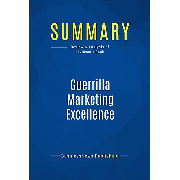 Summary: Guerrilla Marketing Excellence, Businessnews Publishing