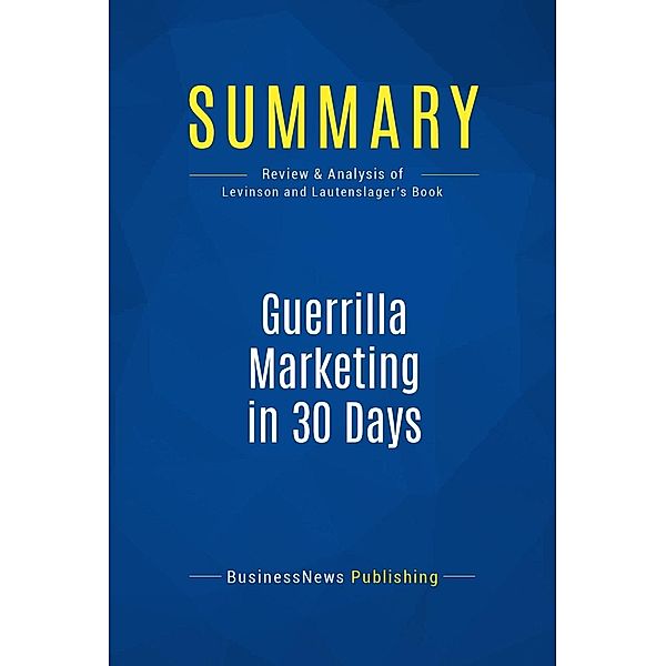 Summary: Guerrilla Marketing in 30 Days, Businessnews Publishing