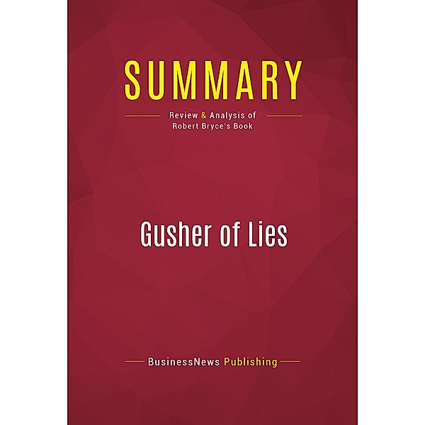 Summary: Gusher of Lies, Businessnews Publishing