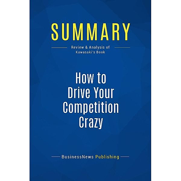 Summary: How to Drive Your Competition Crazy, Businessnews Publishing