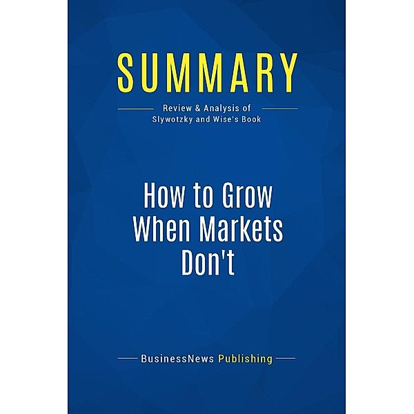 Summary: How to Grow When Markets Don't, Businessnews Publishing