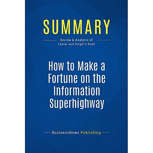 Summary: How to Make a Fortune on the Information Superhighway, Businessnews Publishing