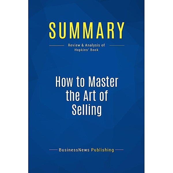 Summary: How to Master the Art of Selling, Businessnews Publishing