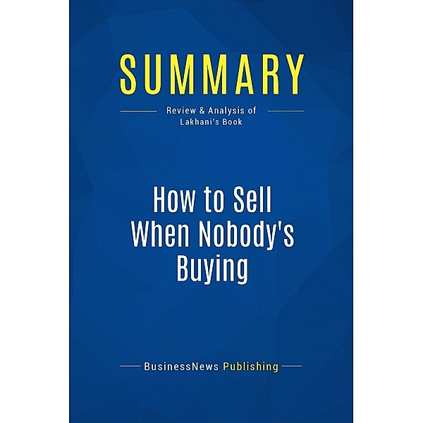 Summary: How to Sell When Nobody's Buying, Businessnews Publishing