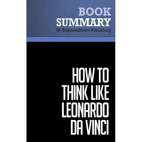 Summary: How to Think Like Leonardo Da Vinci - Michael J. Gelb, BusinessNews Publishing