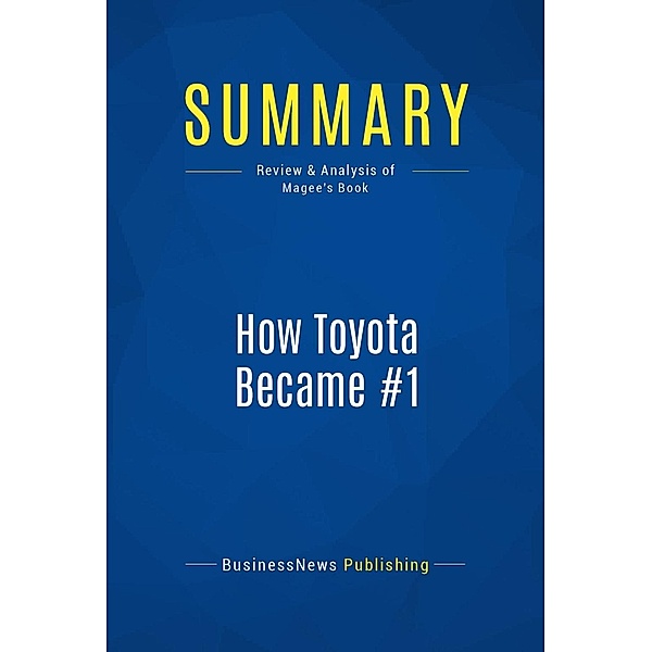 Summary: How Toyota Became #1, Businessnews Publishing