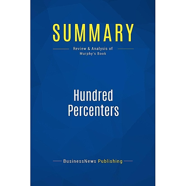 Summary: Hundred Percenters, Businessnews Publishing