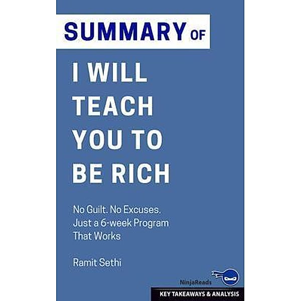 Summary: I Will Teach You to Be Rich: No Guilt. No Excuses. Just a 6-week Program That Works, Ninja Reads