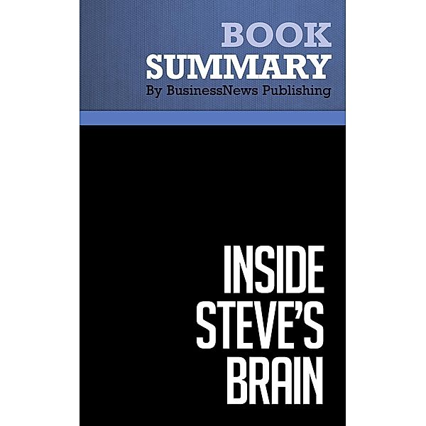 Summary: Inside Steve's Brain - Leander Kahney, BusinessNews Publishing