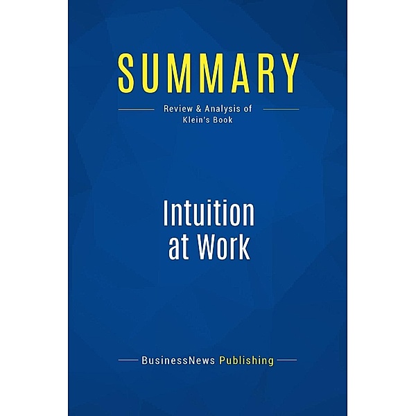 Summary: Intuition at Work, Businessnews Publishing