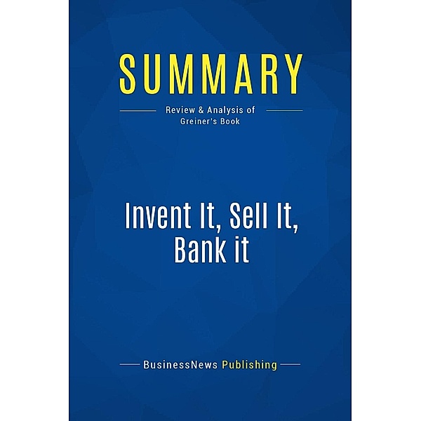 Summary: Invent It, Sell It, Bank it, Businessnews Publishing