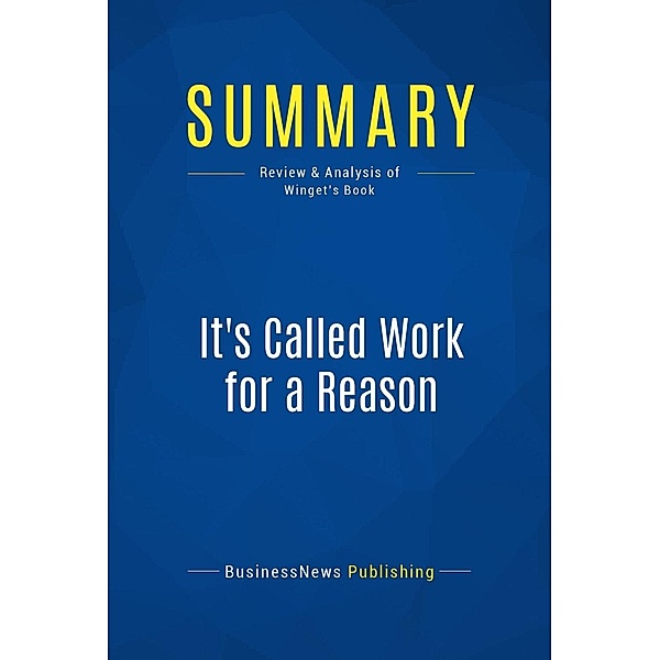 Summary: It's Called Work for a Reason, Businessnews Publishing
