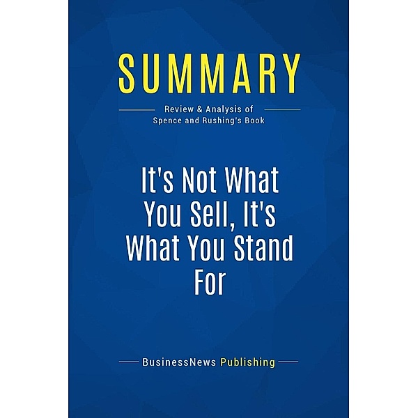 Summary: It's Not What You Sell, It's What You Stand For, Businessnews Publishing