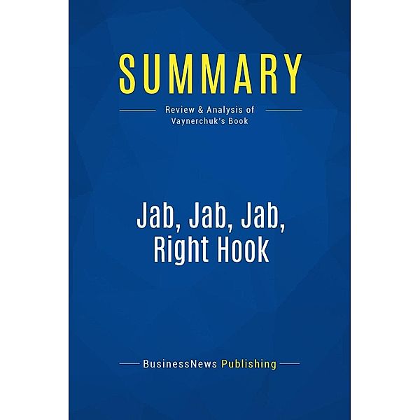 Summary: Jab, Jab, Jab, Right Hook, Businessnews Publishing