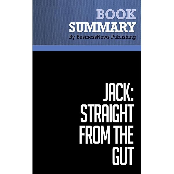 Summary: Jack: Straight From the Gut - John Byrne, BusinessNews Publishing