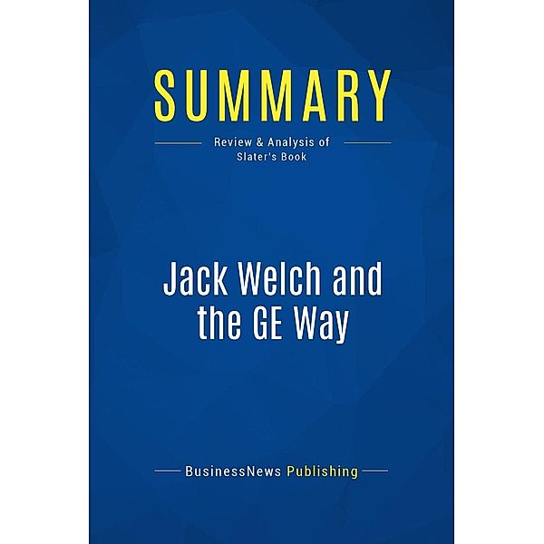 Summary: Jack Welch and the GE Way, Businessnews Publishing