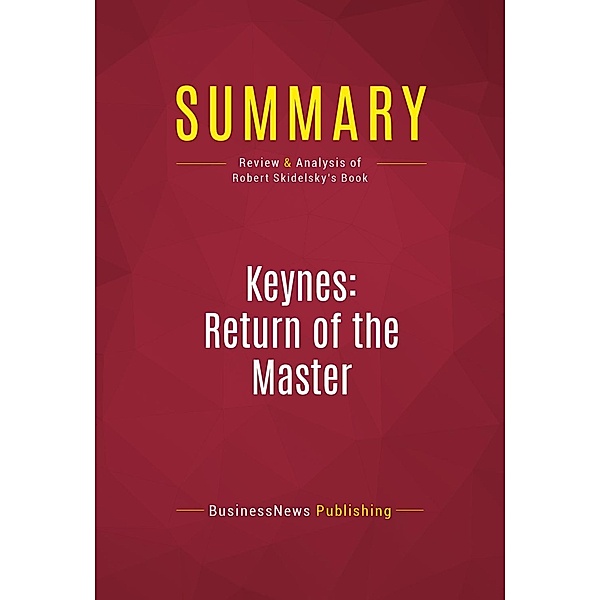 Summary: Keynes: Return of the Master, Businessnews Publishing