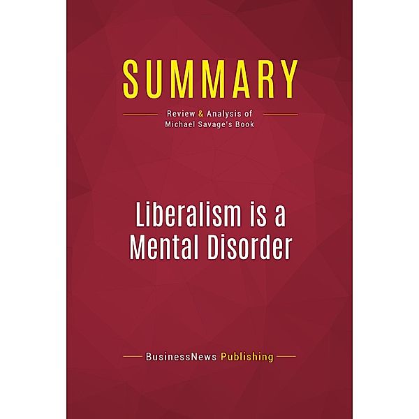 Summary: Liberalism is a Mental Disorder, Businessnews Publishing