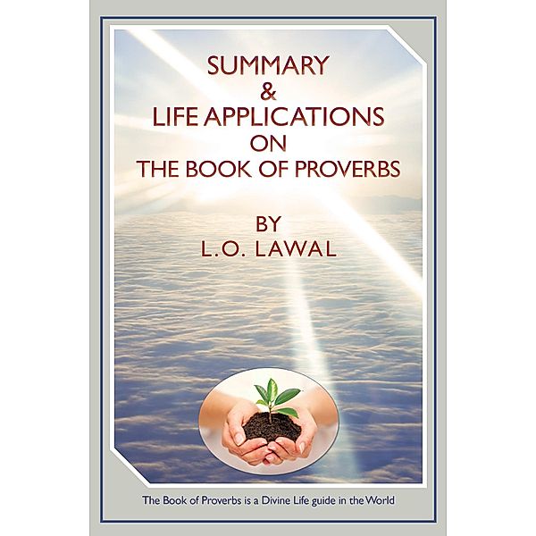 Summary & Life Applications on the Book of Proverbs, L. O. Lawal