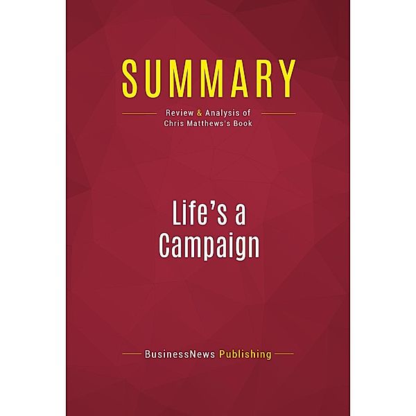 Summary: Life's a Campaign, Businessnews Publishing